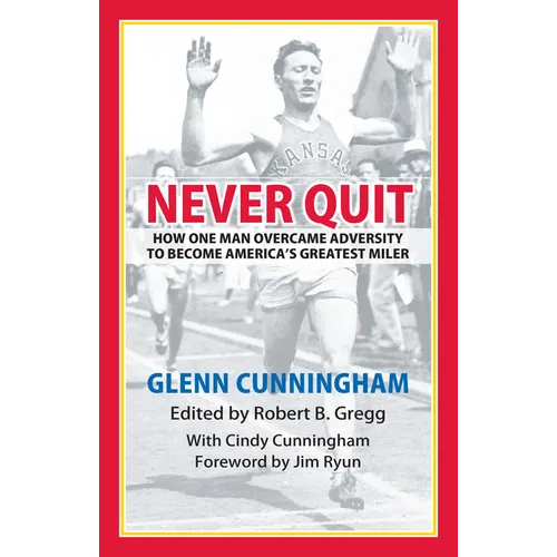 Never Quit: How One Man Overcame Adversity to Become America's Greatest Miler - Paperback