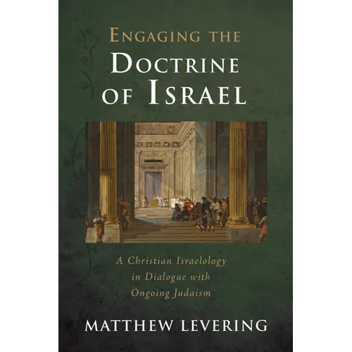 Engaging the Doctrine of Israel: A Christian Israelology in Dialogue with Ongoing Judaism - Paperback
