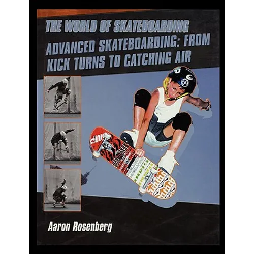 Advanced Skateboarding: From Kick Turns to Catching Air - Paperback