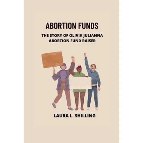 Abortion funds: The story of Olivia Julianna abortion fund raiser - Paperback