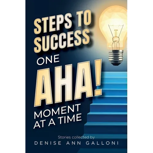 Steps to Success: One Aha Moment at a Time - Paperback