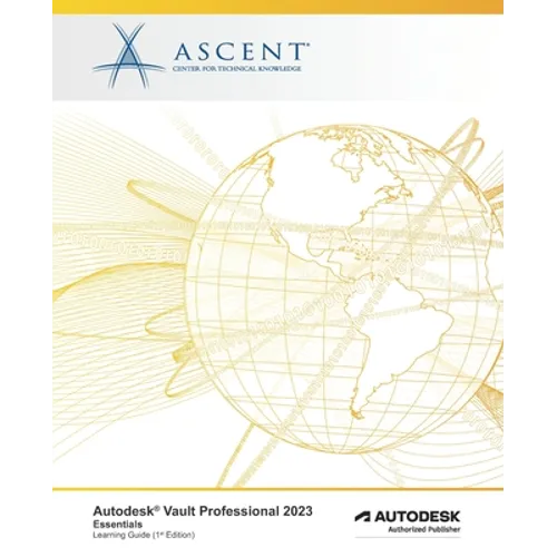 Autodesk Vault Professional 2023: Essentials: Autodesk Authorized Publisher - Paperback
