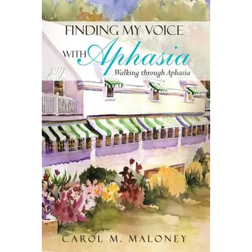 Finding My Voice with Aphasia: Walking Through Aphasia - Paperback