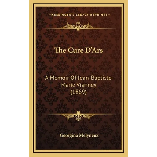 The Cure D'Ars: A Memoir Of Jean-Baptiste-Marie Vianney (1869) - Hardcover