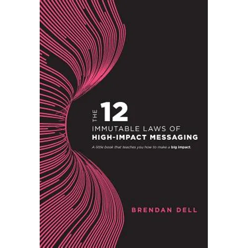 12 Immutable Laws of High-Impact Messaging - Hardcover