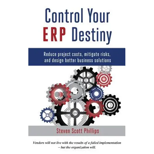 Control Your ERP Destiny: Reduce Project Costs, Mitigate Risks, and Design Better Business Solutions - Hardcover