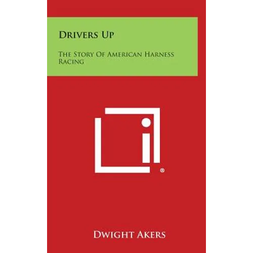 Drivers Up: The Story of American Harness Racing - Hardcover