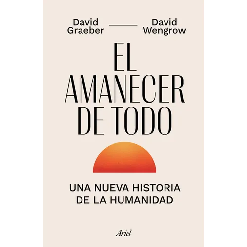 El Amanecer de Todo: Una Nueva Historia de la Humanidad / The Dawn of Everything - Paperback