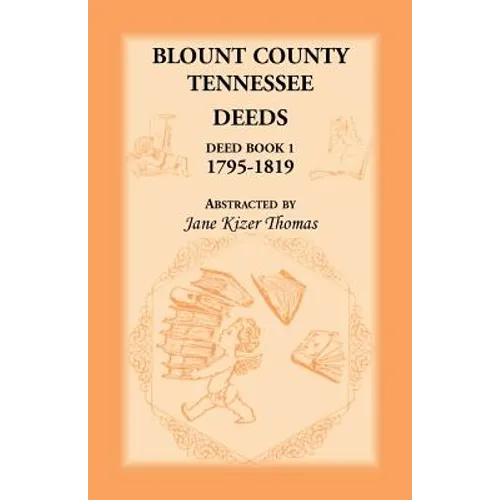 Blount County, Tennessee Deeds, Deed Book 1, 1795-1819 - Paperback