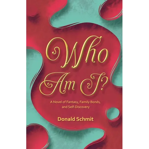 Who Am I?: A Novel of Fantasy, Family Bonds, and Self-Discovery - Paperback
