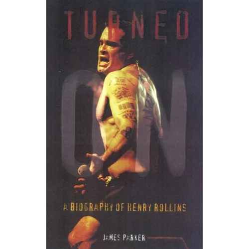Turned On: A Biography of Henry Rollins - Paperback