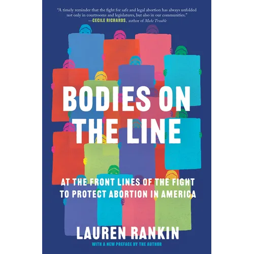 Bodies on the Line: At the Front Lines of the Fight to Protect Abortion in America - Paperback