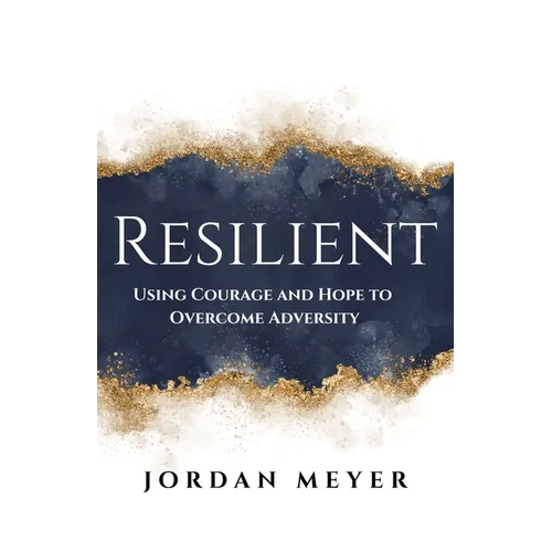 RESILIENT Using Courage and Hope to Overcome Adversity - Paperback