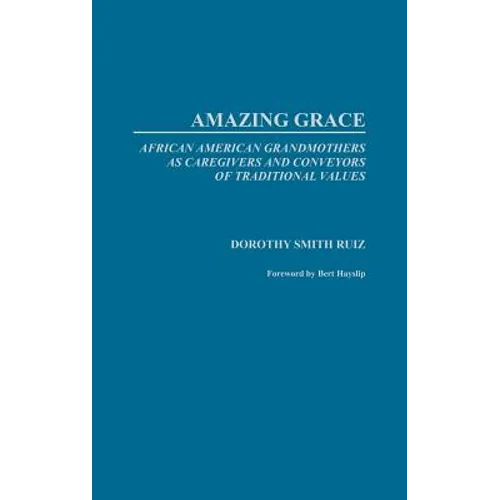 Amazing Grace: African American Grandmothers as Caregivers and Conveyors of Traditional Values - Hardcover