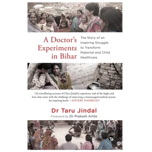 A Doctor's Experiments in Bihar: The Story of an Inspiring Struggle to Transform Maternal and Child Healthcare - Paperback
