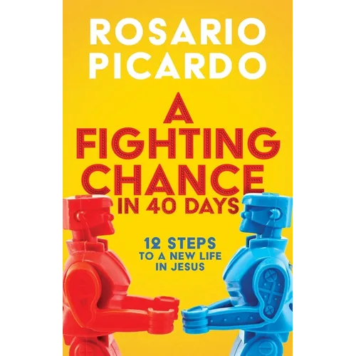 A Fighting Chance in 40 Days: 12 Steps to a New Life in Jesus - Paperback
