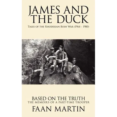 James and the Duck: Tales of the Rhodesian Bush War (1964 - 1980) - Paperback