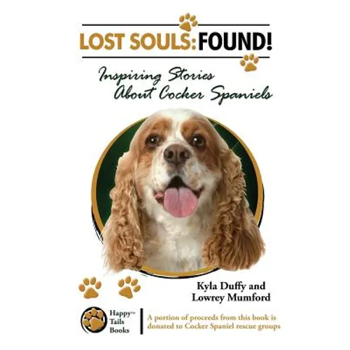 Lost Souls: FOUND! Inspiring Stories About Cocker Spaniels - Paperback