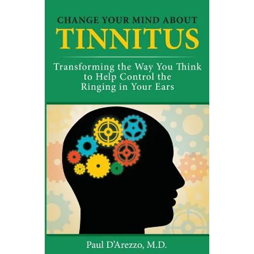 Change Your Mind About Tinnitus: Transforming the Way You Think to Help Control the Ringing in Your Ears - Paperback