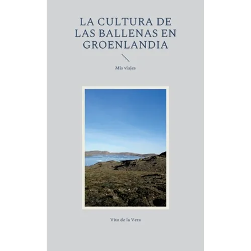 La cultura de las ballenas en Groenlandia: Mis viajes - Paperback