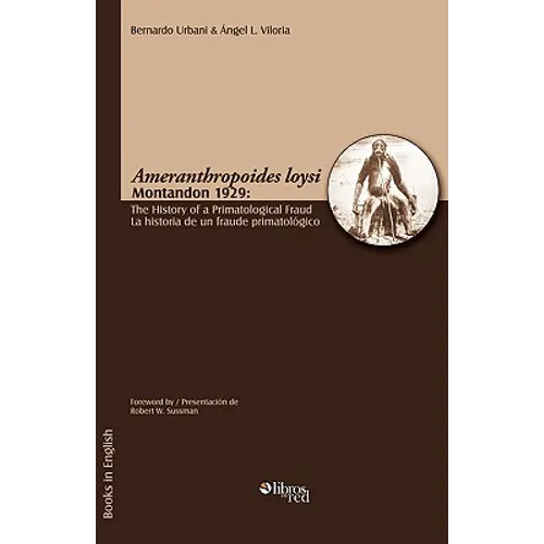 Ameranthropoides Loysi Montandon 1929: The History of a Primatological Fraud / Ameranthropoides Loysi Montandon 1929: La Historia de Un Fraude Primato - Paperback