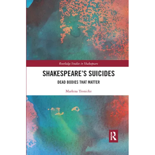 Shakespeare�s Suicides: Dead Bodies That Matter - Paperback