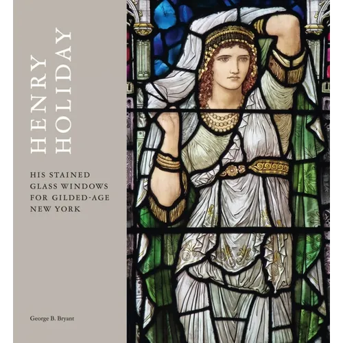 Henry Holiday: His Stained-Glass Windows for Gilded-Age New York - Hardcover