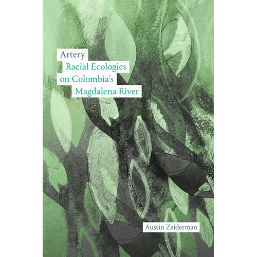 Artery: Racial Ecologies on Colombia's Magdalena River - Hardcover