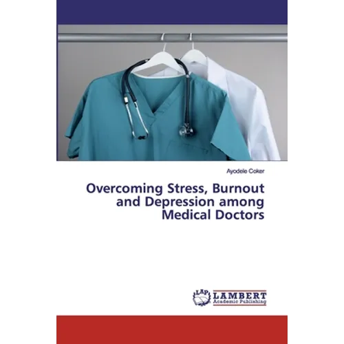 Overcoming Stress, Burnout and Depression among Medical Doctors - Paperback