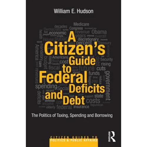 A Citizen's Guide to Deficits and Debt: The Politics of Taxing, Spending, and Borrowing - Paperback