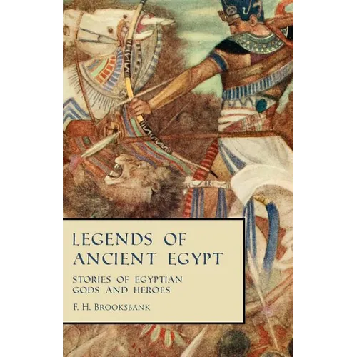 Legends of Ancient Egypt - Stories of Egyptian Gods and Heroes - Paperback