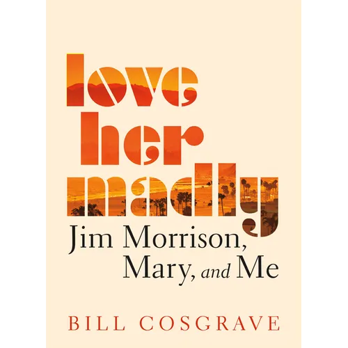Love Her Madly: Jim Morrison, Mary, and Me - Paperback