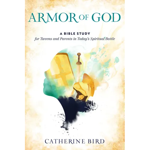 Armor of God: A Bible Study for Tweens and Parents in Today's Spiritual Battle - Paperback