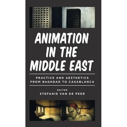 Animation in the Middle East: Practice and Aesthetics from Baghdad to Casablanca - Paperback