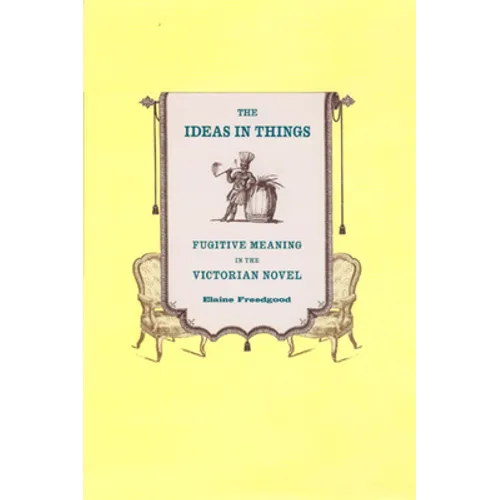The Ideas in Things: Fugitive Meaning in the Victorian Novel - Paperback