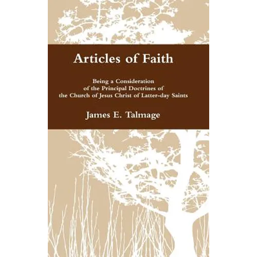 Articles of Faith: Being a Consideration of the Principal Doctrines of the Church of Jesus Christ of Latter-day Saints - Hardcover