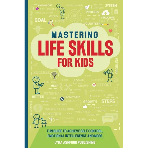 Mastering Life Skills For Kids: Fun Guide To Achieve Self Control Emotional Intelligence And More - Paperback