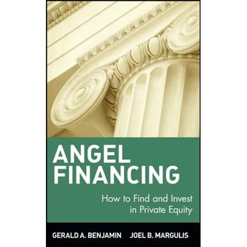 Angel Financing: How to Find and Invest in Private Equity - Hardcover