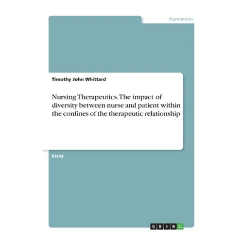Nursing Therapeutics. The impact of diversity between nurse and patient within the confines of the therapeutic relationship - Paperback