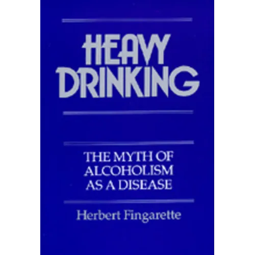 Heavy Drinking: The Myth of Alcoholism as a Disease - Paperback
