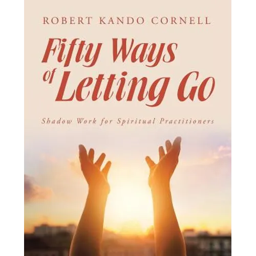Fifty Ways of Letting Go: Shadow Work for Spiritual Practitioners - Paperback