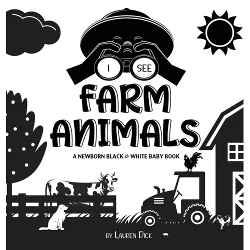 I See Farm Animals: A Newborn Black & White Baby Book (High-Contrast Design & Patterns) (Cow, Horse, Pig, Chicken, Donkey, Duck, Goose, Do - Hardcover