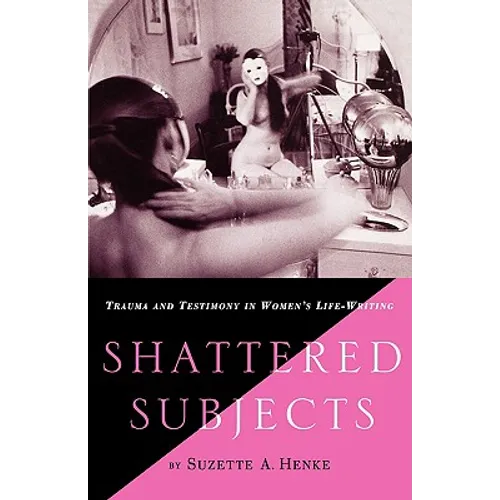 Shattered Subjects: Trauma and Testimony in Women's Life-Writing - Paperback