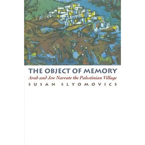 The Object of Memory: Arab and Jew Narrate the Palestinian Village - Paperback