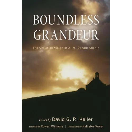 Boundless Grandeur: The Christian Vision of A. M. Donald Allchin - Paperback