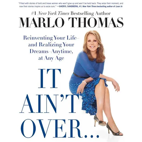 It Ain't Over . . . Till It's Over: Reinventing Your Life--And Realizing Your Dreams--Anytime, at Any Age - Paperback