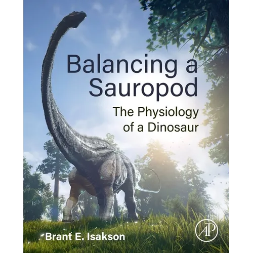 Balancing a Sauropod: The Physiology of a Dinosaur - Paperback