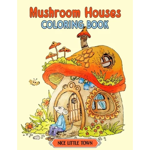 Mushroom Houses: Nice Little Town Coloring book Gifts For Adults And Teens (Relaxing Coloring Book) - Paperback