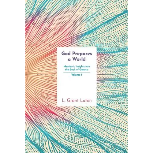 God Prepares a World: Messianic Insights Into Genesis (Vol.1) - Paperback