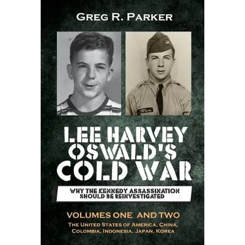 Lee Harvey Oswald's Cold War: Why the Kennedy Assassination should be Reinvestigated - Volumes One & Two - Paperback